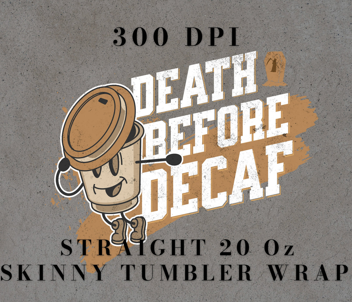 Death Before Decaf 20oz Sublimation Tumbler Designs, Coffee Person Tumbler Wrap, 9.2 x 8.3, Straight Skinny Tumbler, Tumbler Wrap PNG