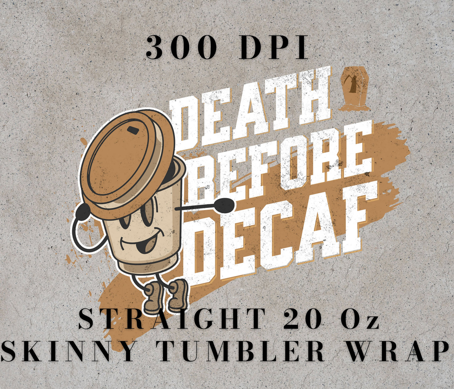 Death Before Decaf 20oz Sublimation Tumbler Designs, Coffee Person Tumbler Wrap, 9.2 x 8.3, Straight Skinny Tumbler, Tumbler Wrap PNG