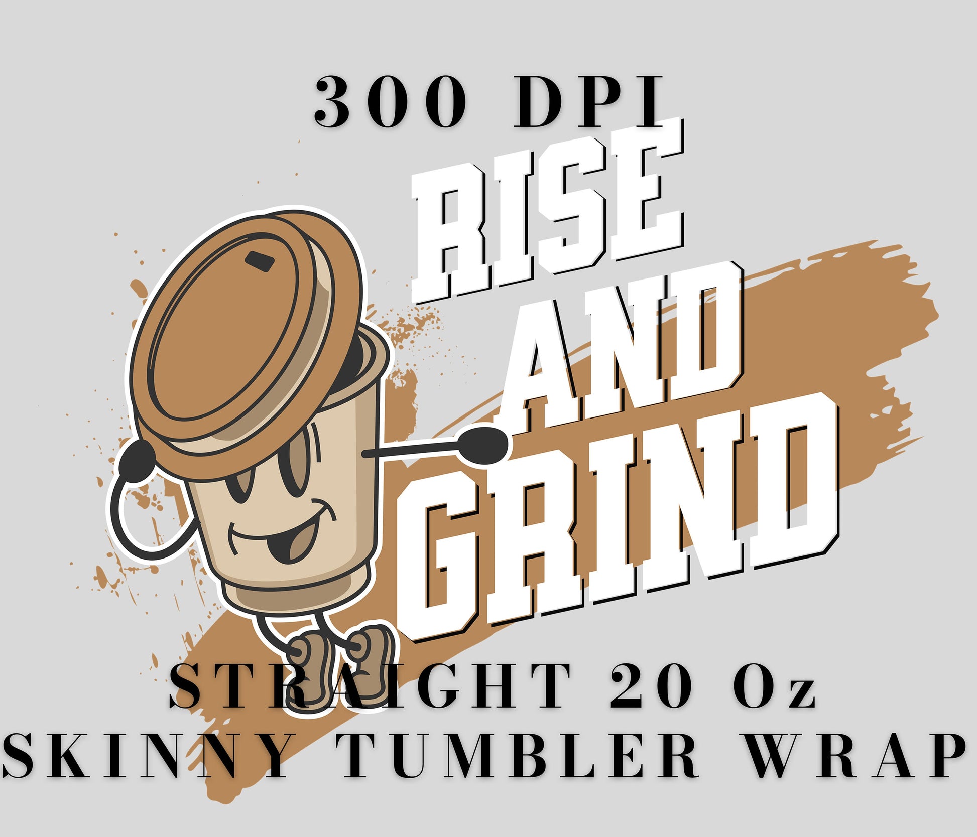 Rise and Grind 20oz Sublimation Tumbler Design, Coffee Person Tumbler Wrap, 9.2 x 8.3, Straight Skinny Tumbler, Tumbler Wrap PNG